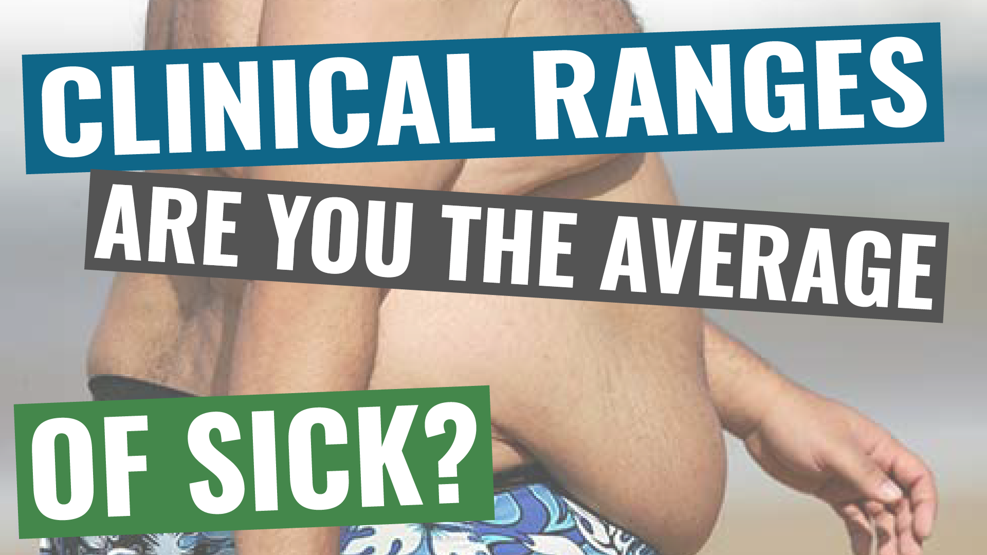 005 – Clinical Ranges: Are you the average of sick?