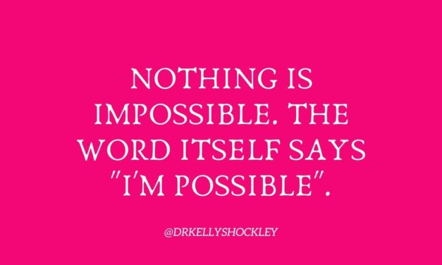 Nothing is Impossible. The word itself says “I’m Possible”.