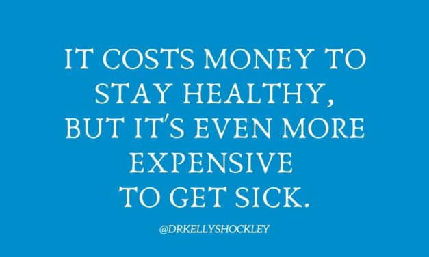 It costs money to stay healthy, but its even more expensive to get sick!