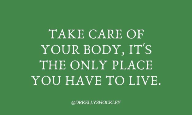 Take care of your body, it’s the only place you have to live!