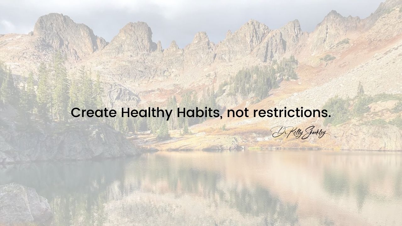 Create Healthy Habits, not restrictions