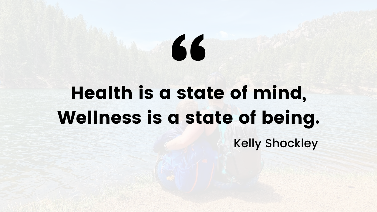 Health is a state of mind, Wellness is a state of being